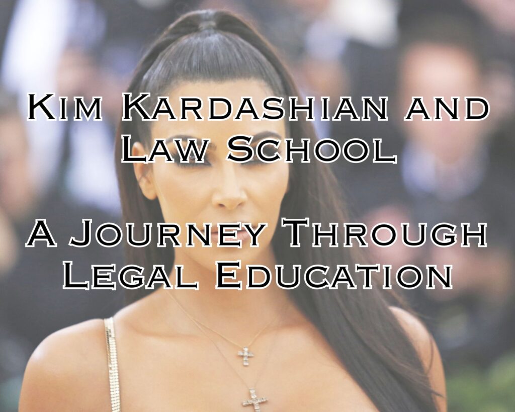Kim Kardashian and Law School: A Journey Through Legal Education