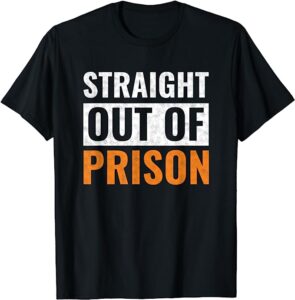 Straight Out Of Prison T-Shirt