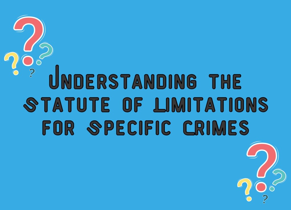 Understanding the Statute of Limitations for Specific Crimes