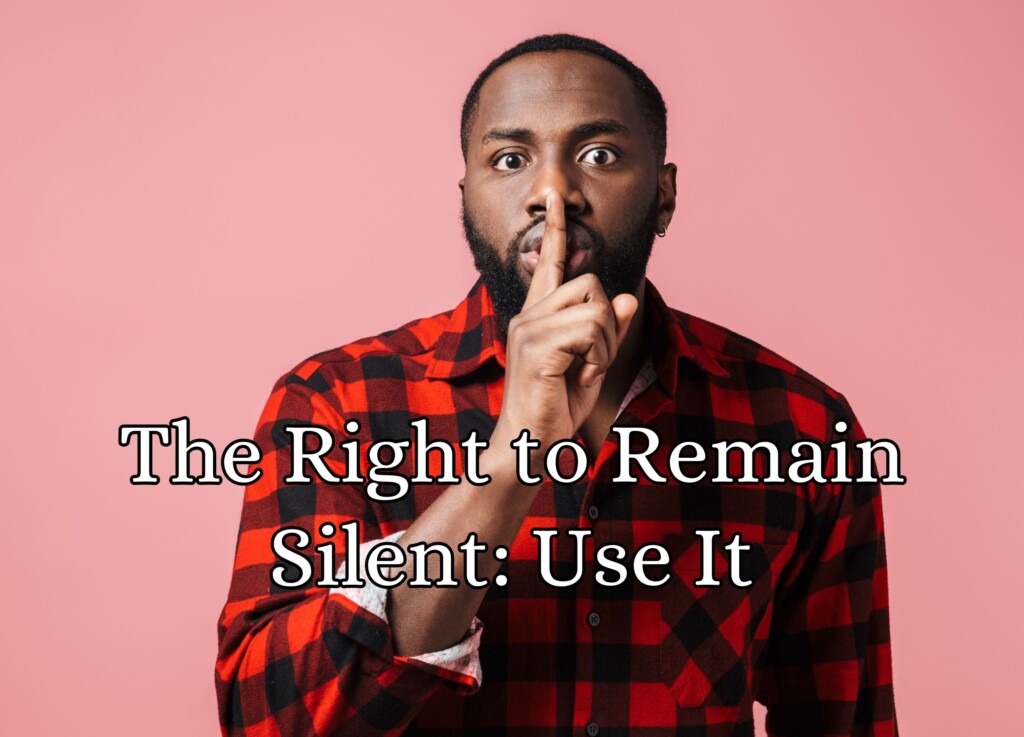 The Right to Remain Silent: Use It &#8211; A Deep Dive into Your Most Crucial Right When Arrested