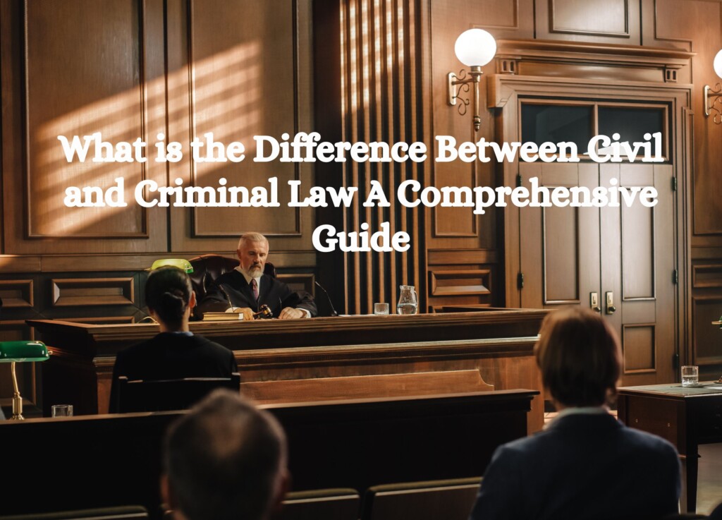 What is the Difference Between Civil and Criminal Law? A Comprehensive Guide