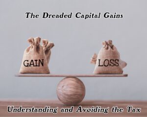 The Dreaded Capital Gains: Understanding and Avoiding the Tax