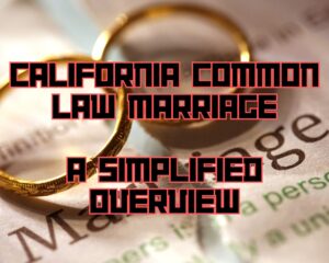 California Common Law Marriage: A Simplified Overview