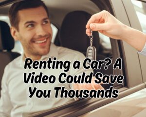 Renting a Car? A Video Could Save You Thousands