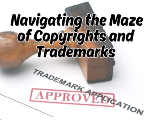 Navigating the Maze of Copyrights and Trademarks