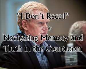 &#8220;I Don&#8217;t Recall&#8221; Finding Memory and Truth in the Courtroom