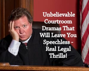 Justice Served: Unbelievable Courtroom Dramas That Will Leave You Speechless &#8211; Real Legal Thrills!