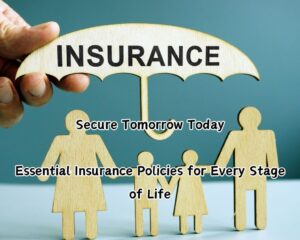 Essential Insurance Policies for Every Stage of Life